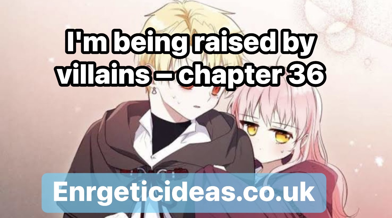 I'm Being Raised by Villains – Chapter 36